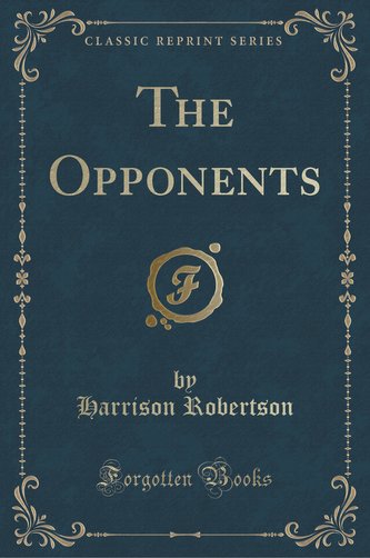 The Opponents (Classic Reprint)