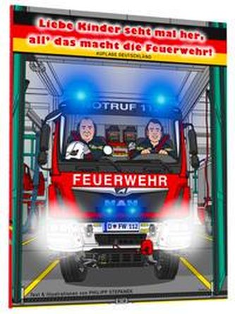 Liebe Kinder seht mal her, all' das macht die Feuerwehr