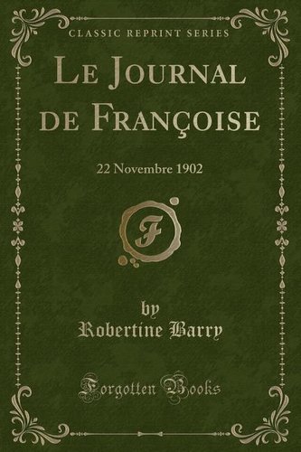 Le Journal de Françoise: 22 Novembre 1902 (Classic Reprint)
