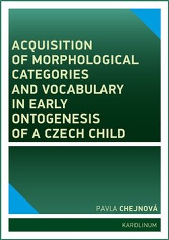 Acquisition of morphological categories and vocabulary in early ontogenesis of Czech child Acquisition of morphological categories and vocabulary in early ontogenesis of Czech child