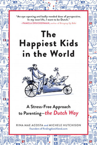 The Happiest Kids in the World: Bringing up Children the Dutch Way