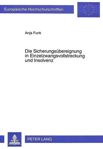 Die Sicherungsübereignung in Einzelzwangsvollstreckung und Insolvenz Die Sicherungsübereignung in Einzelzwangsvollstreckung und Insolvenz