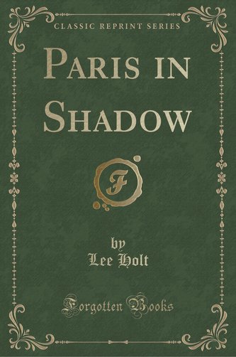 Paris in Shadow (Classic Reprint)