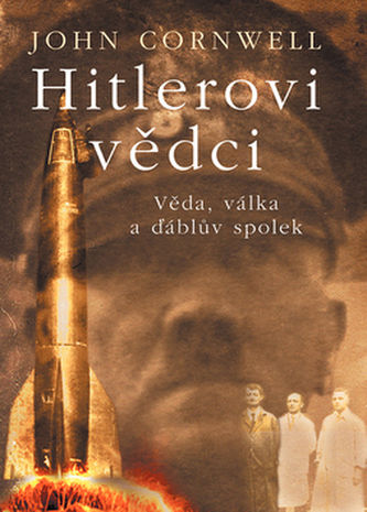Hitlerovi vědci : věda, válka a ďáblův spolek (John Cornwell, 2005)