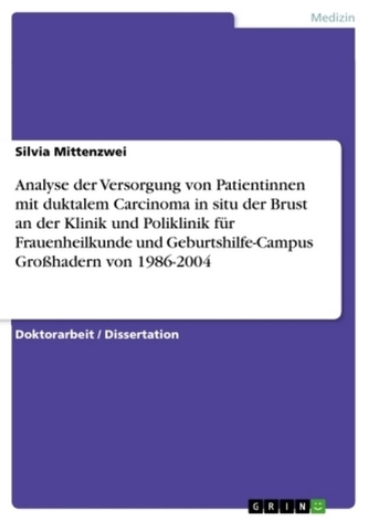 Analyse der Versorgung von Patientinnen mit duktalem Carcinoma in situ der Brust an der Klinik und Poliklinik für Frauenheilkund Analyse der Versorgung von Patientinnen mit duktalem Carcinoma in situ der Brust an der Klinik und Poliklinik für Frauenheilkund