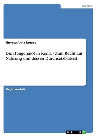 Die Hungersnot in Kenia - Zum Recht auf Nahrung und dessen Durchsetzbarkeit Die Hungersnot in Kenia - Zum Recht auf Nahrung und dessen Durchsetzbarkeit