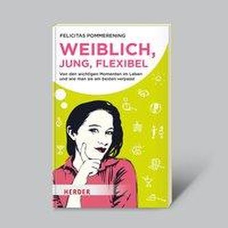 Weiblich, jung, flexibel - Von den wichtigen Momenten im Leben...