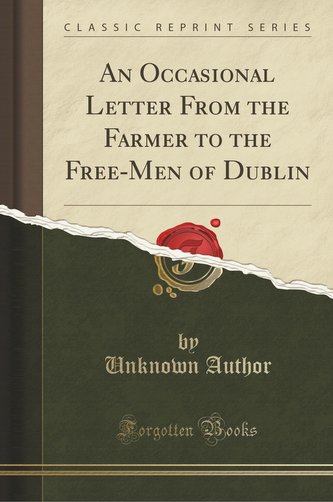 An Occasional Letter From the Farmer to the Free-Men of Dublin (Classic Reprint)