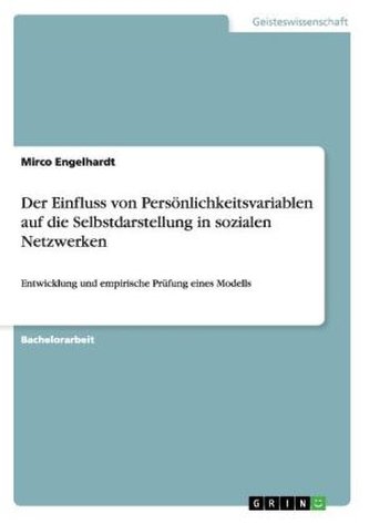 Der Einfluss von Persönlichkeitsvariablen auf die Selbstdarstellung in sozialen Netzwerken