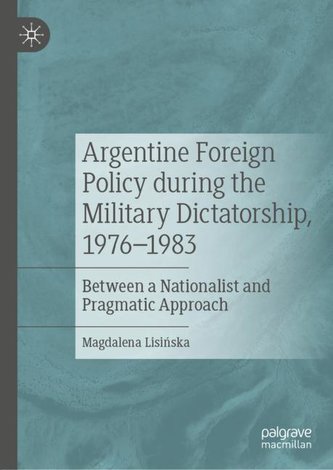 Argentine Foreign Policy during the Military Dictatorship, 1976-1983