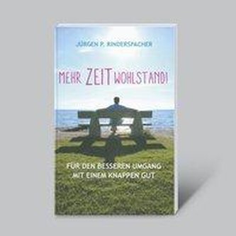 Mehr Zeitwohlstand! Für den besseren Umgang mit einem knappen Gut