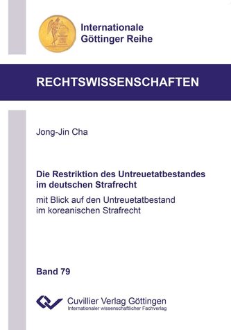 Die Restriktion des Untreuetatbestandes im deutschen Strafrecht. mit Blick auf den Untreuetatbestand im koreanischen Strafrecht