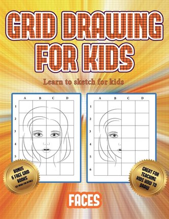 Learn to sketch for kids (Grid drawing for kids - Faces): This book teaches kids how to draw faces using grids Learn to sketch for kids (Grid drawing for kids - Faces): This book teaches kids how to draw faces using grids