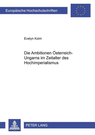 Die Ambitionen Österreich-Ungarns im Zeitalter des Hochimperialismus