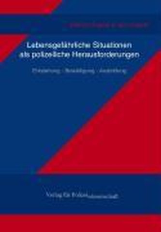Lebensgefährliche Situationen als polizeiliche Herausforderungen
