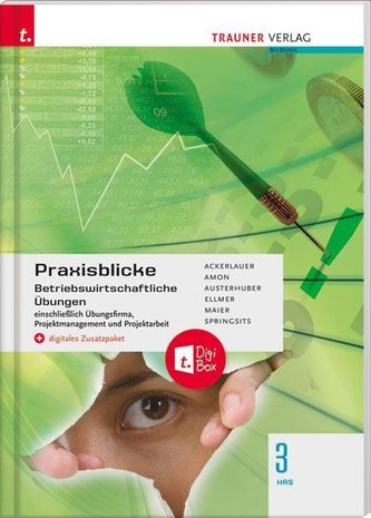 Praxisblicke 3 HAS - Betriebswirtschaftliche Übungen einschl. Übungsfirma, Projektmanagement und Projektarbeit + digitales Zusat