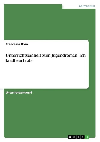 Unterrichtseinheit zum Jugendroman \'Ich knall euch ab ...