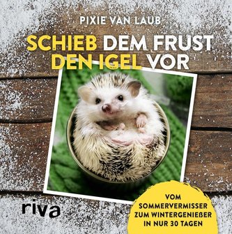 Schieb dem Frust den Igel vor Schieb dem Frust den Igel vor