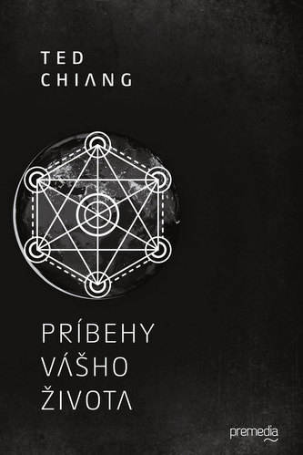 Príbehy vášho života (Ted Chiang, 2017)
