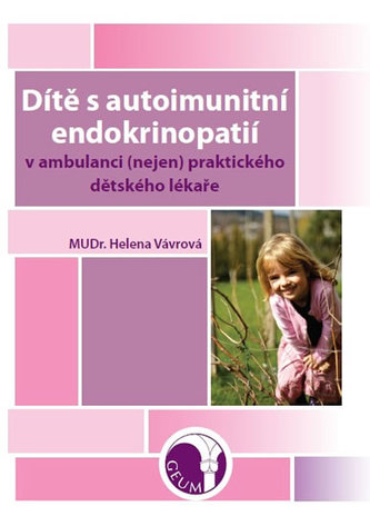 Dítě s autoimunitní endokrinopatií v ambulanci (nejen) praktického dětského lékaře (Helena Vavrová, 2016)