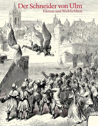 Der Schneider von Ulm - Fiktion und Wirklichkeit