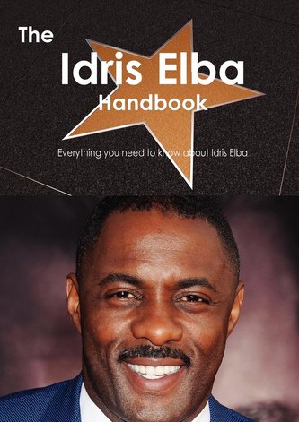 The Idris Elba Handbook - Everything You Need to Know about Idris Elba