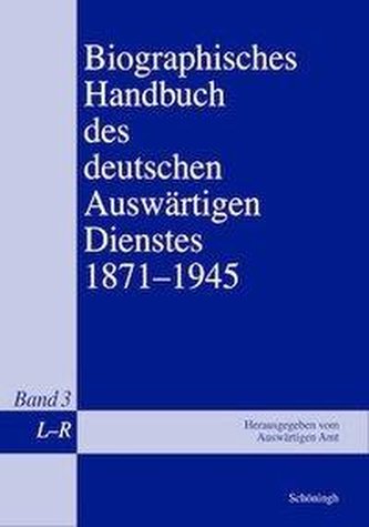Biographisches Handbuch des deutschen Auswärtigen Dienstes 1871-1945 / L - R