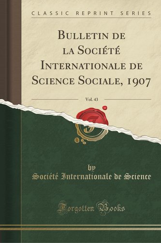 Bulletin de la Société Internationale de Science Sociale, 1907, Vol. 43 (Classic Reprint)