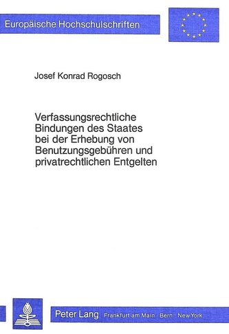Verfassungsrechtliche Bindungen des Staates bei der Erhebung von Benutzungsgebühren und privatrechtlichen Entgelten