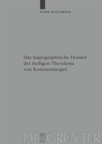 Das hagiographische Dossier der heiligen Theodosia von Konstantinopel