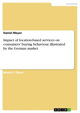 Impact of location-based services on consumers' buying behaviour, illustrated by the German market Impact of location-based services on consumers' buying behaviour, illustrated by the German market