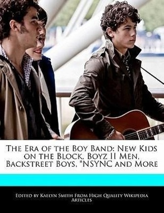 The Era of the Boy Band: New Kids on the Block, Boyz II Men, Backstreet Boys, *Nsync and More