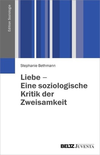 Liebe - Eine soziologische Kritik der Zweisamkeit