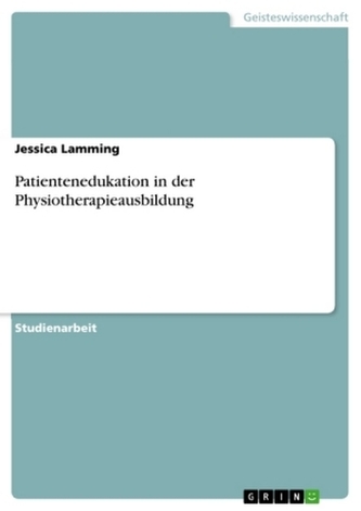 Patientenedukation in der Physiotherapieausbildung Patientenedukation in der Physiotherapieausbildung