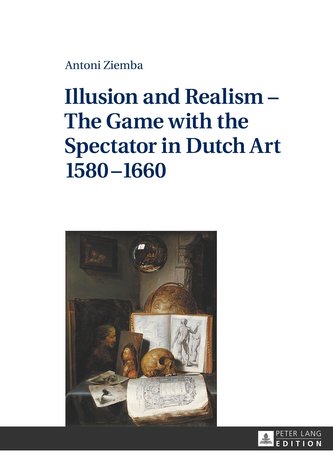 Illusion and Realism - The Game with the Spectator in Dutch Art 1580-1660