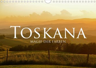 Toskana - Magie der Farben (Wandkalender 2021 DIN A4 quer)