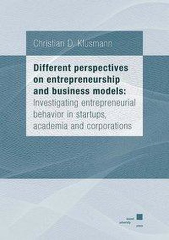 Different perspectives on entrepreneurship and business models: Investigating entrepreneurial behavior in startups, academia and