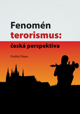 Fenomén terorismus: česká perspektiva (Ondřej Filipec, 2017)