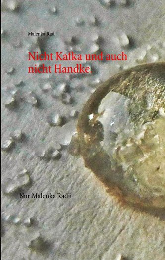 Nicht Kafka und auch nicht Handke.