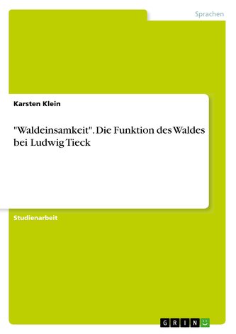 \"Waldeinsamkeit\". Die Funktion des Waldes bei Ludwig Tieck