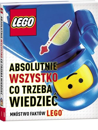 LEGO. Absolutnie wszystko, co trzeba wiedzieć