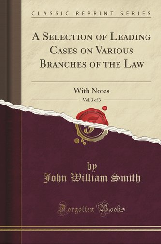 A Selection of Leading Cases on Various Branches of the Law, Vol. 3 of 3