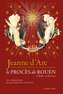 Jeanne d'Arc: Le Proces de Rouen (21 Fevrier-30 Mai 1431)