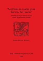 \"scythians Is a Name Given Them by the Greeks\": An Analysis of Six Barrow Burials on the West Eurasian Steppe