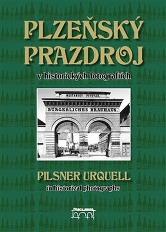 Plzeňský Prazdroj v historických fotografiích - Lucie Steinbachová