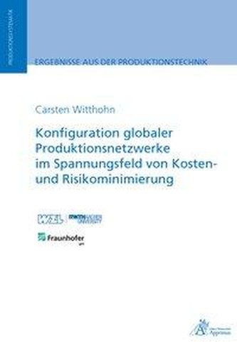 Konfiguration globaler Produktionsnetzwerke im Spannungsfeld von Kosten- und Risikominimierung