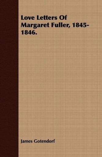 Love Letters Of Margaret Fuller, 1845-1846.