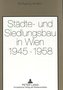 Städte- und Siedlungsbau in Wien 1945-1958