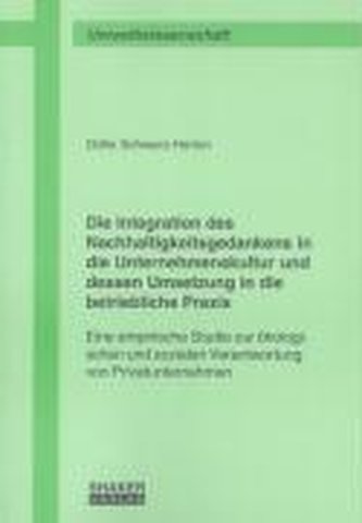 Die Integration des Nachhaltigkeitsgedankens in die Unternehmenskultur und dessen Umsetzung in die betriebliche Praxis