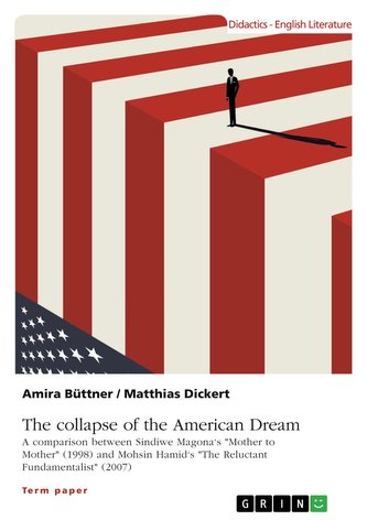 The collapse of the American Dream. A comparison between Sindiwe Magona's \"Mother to Mother\" (1998) and Mohsin Hamid's \"The Relu